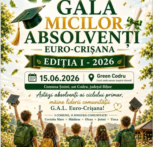 GALA MICILOR ABSOLVENȚI G.A.L. EURO-CRIȘANA Ediția I – 2026 Eveniment special pentru copii, organizat în vederea promovării teritoriului G.A.L. Euro-Crișana, dedicat copiilor din comunitățile teritoriului și celebrării unui moment important din parcursul lor educațional