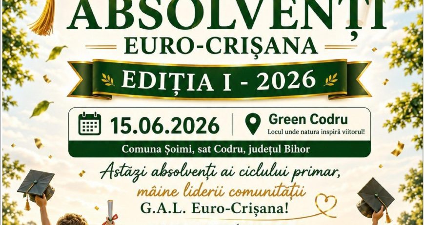 GALA MICILOR ABSOLVENȚI G.A.L. EURO-CRIȘANA Ediția I – 2026 Eveniment special pentru copii, organizat în vederea promovării teritoriului G.A.L. Euro-Crișana, dedicat copiilor din comunitățile teritoriului și celebrării unui moment important din parcursul lor educațional